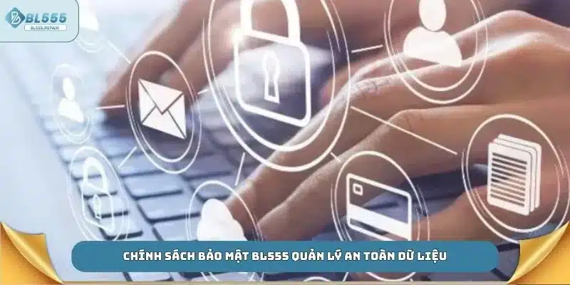 Chính sách bảo mật BL555 quản lý an toàn dữ liệu
