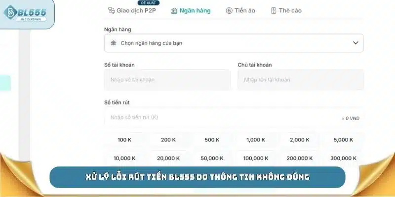 Xử lý lỗi rút tiền BL555 do thông tin không đúng