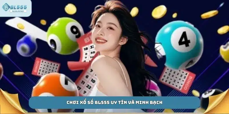 Chơi xổ số BL555 uy tín và minh bạch
